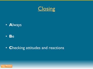 Closing A lways B e C hecking attitudes and reactions 