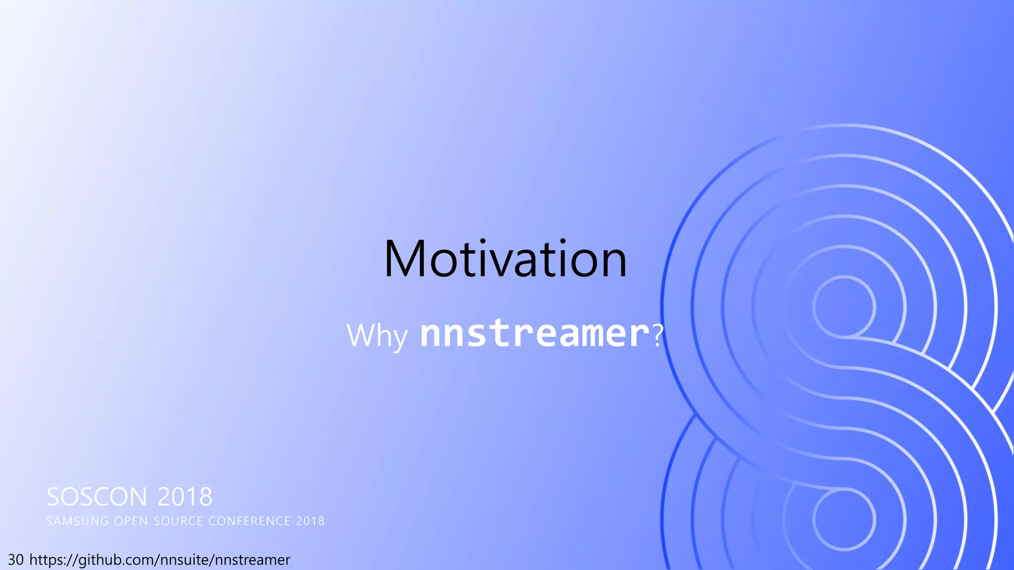 30 https://github.com/nnsuite/nnstreamer
SOSCON 2018
SAMSUNG OPEN SOURCE CONFERENCE 2018
Why nnstreamer?
Motivation
 