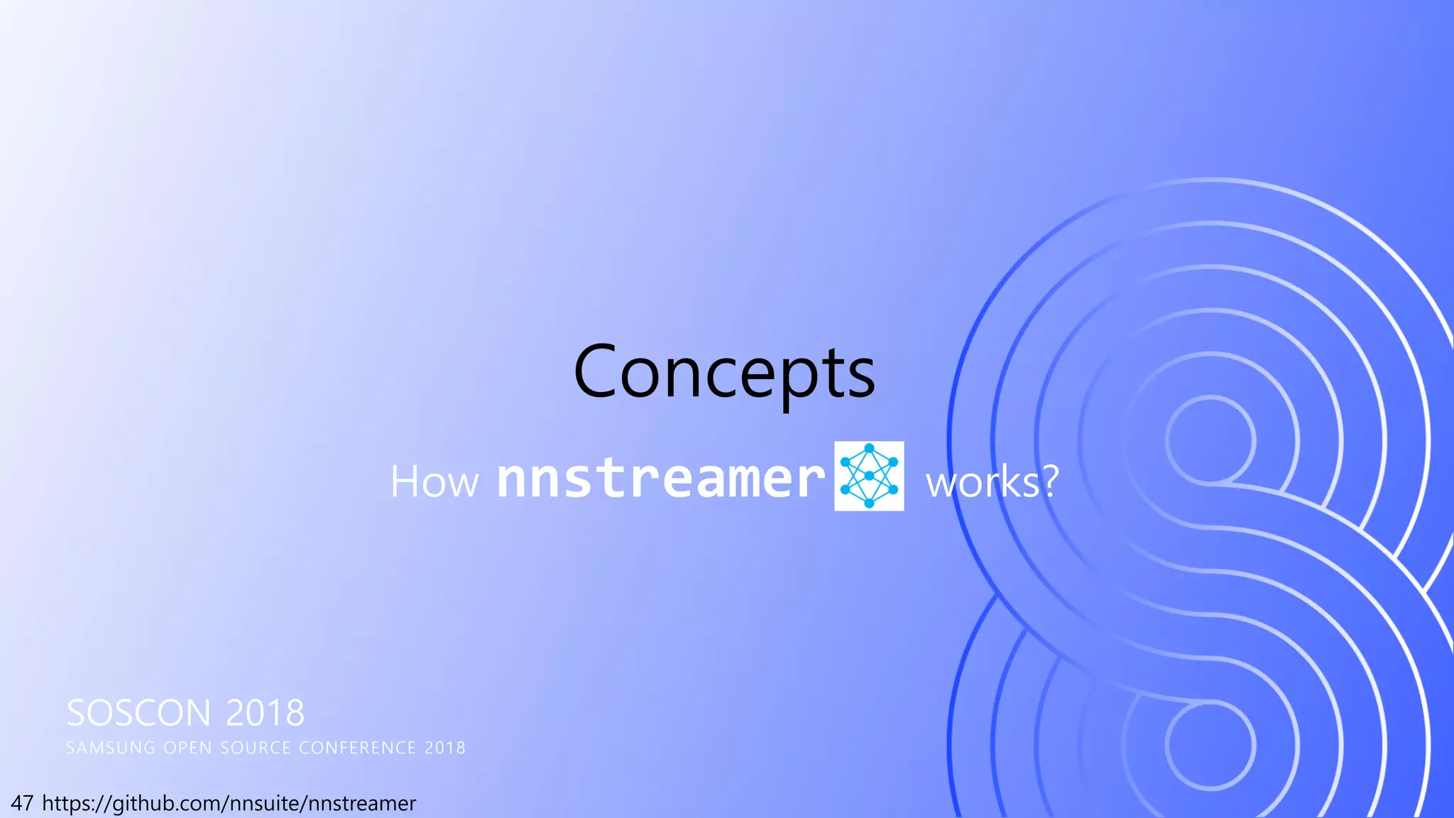 47 https://github.com/nnsuite/nnstreamer
SOSCON 2018
SAMSUNG OPEN SOURCE CONFERENCE 2018
How nnstreamer works?
Concepts
 