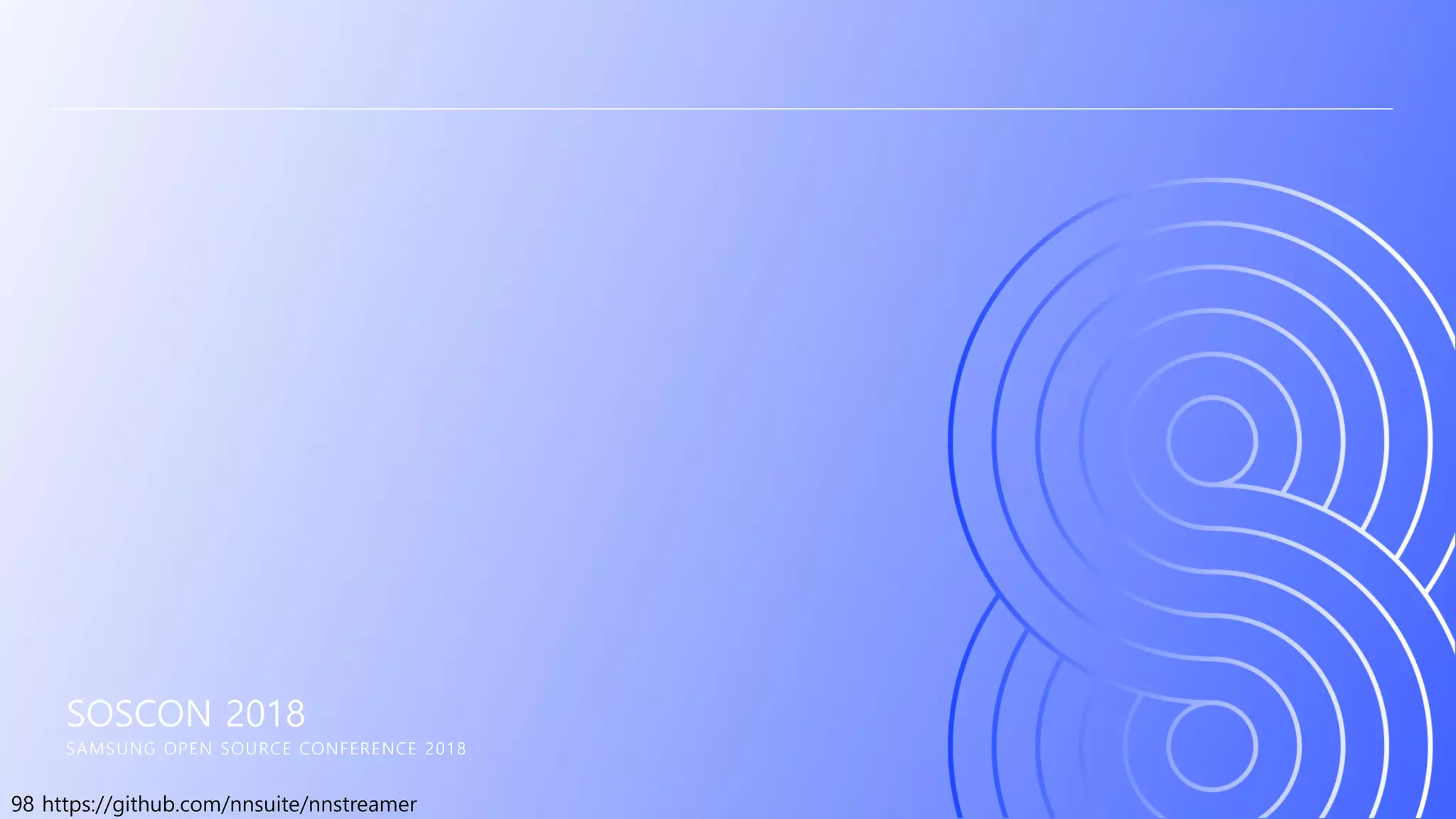 98 https://github.com/nnsuite/nnstreamer
SOSCON 2018
SAMSUNG OPEN SOURCE CONFERENCE 2018
 