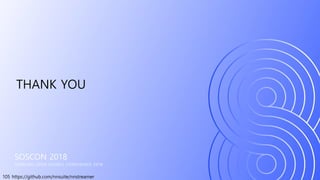 105 https://github.com/nnsuite/nnstreamer
SOSCON 2018
SAMSUNG OPEN SOURCE CONFERENCE 2018
THANK YOU
 