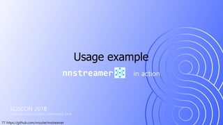 77 https://github.com/nnsuite/nnstreamer
SOSCON 2018
SAMSUNG OPEN SOURCE CONFERENCE 2018
nnstreamer in action
Usage example
 