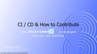 86 https://github.com/nnsuite/nnstreamer
SOSCON 2018
SAMSUNG OPEN SOURCE CONFERENCE 2018
How nnstreamer is developed
How you can contribute
CI / CD & How to Contribute
 