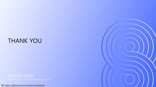 96 https://github.com/nnsuite/nnstreamer
SOSCON 2018
SAMSUNG OPEN SOURCE CONFERENCE 2018
THANK YOU
 