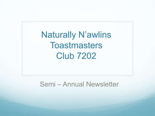 Naturally N’awlins
 Toastmasters
   Club 7202


Semi – Annual Newsletter
 
