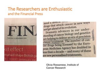 The Researchers are Enthusiastic
and the Financial Press
Olivia Rossanese, Institute of
Cancer Research
 