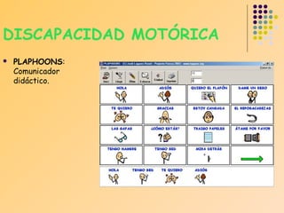 DISCAPACIDAD MOTÓRICA


PLAPHOONS:
Comunicador
didáctico.

 