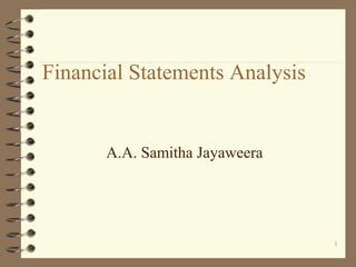 Financial Statements Analysis

A.A. Samitha Jayaweera

1

 