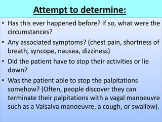 Attempt to determine:
• Has this ever happened before? If so, what were the
circumstances?
• Any associated symptoms? (che...
