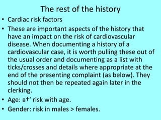 The rest of the history
• Cardiac risk factors
• These are important aspects of the history that
have an impact on the ris...