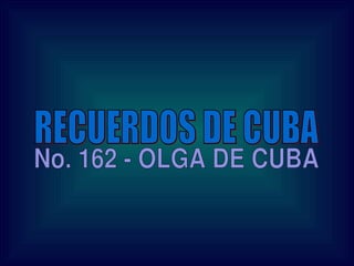 RECUERDOS DE CUBA No. 162 - OLGA DE CUBA 