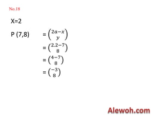 No.18
X=2
P (7,8) = 2𝑎−𝑥
𝑦
= 2.2−7
8
= 4−7
8
= −3
8
 
