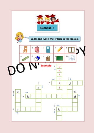 Exercise 5
Look and write the words in the boxes.
1 2 3 4 5
6 7 8 9 10
e
e
p
n
c
i
l
d
db
br
c
4
5
3
9
Example
7
6 2
8
101
 