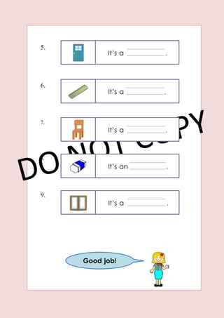 It’s a .
It’s a .
It’s a .
It’s an .
It’s a .
5.
6.
7.
8.
9.
Good job!
 