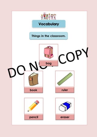 pencil
ruler
bag
eraser
book
Things in the classroom.
 