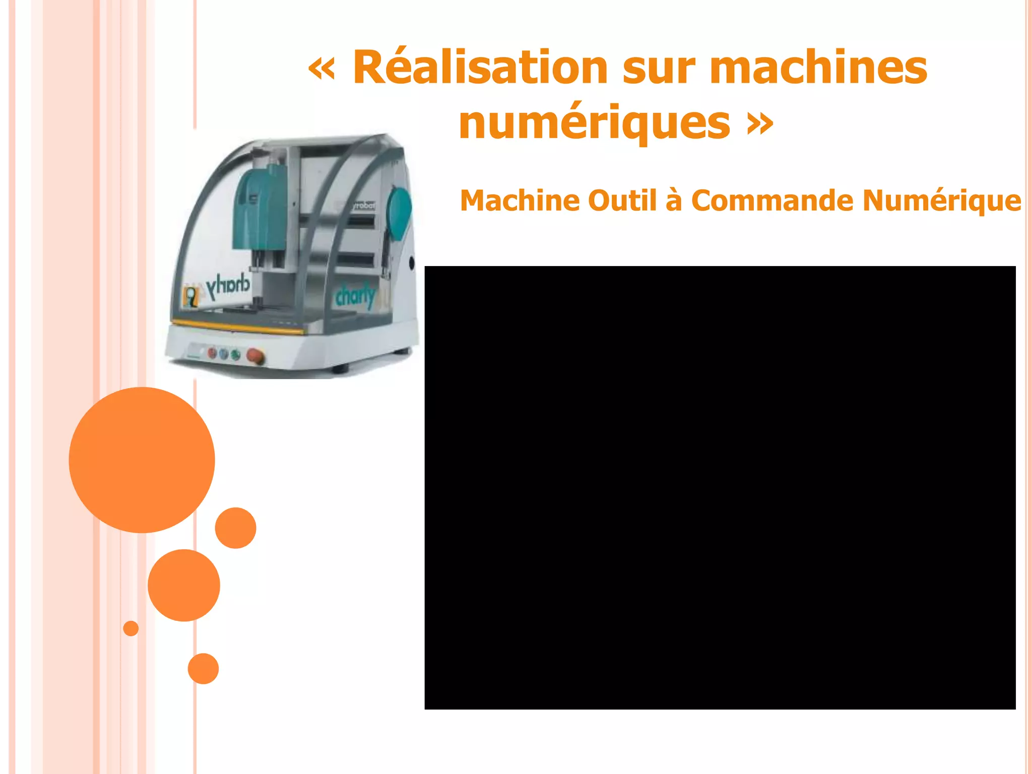 « Réalisation sur machines
numériques »
Machine Outil à Commande Numérique
 