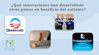 ¿Qué innovaciones han desarrollado
otros países en beneficio del autismo?
 