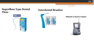 34
Superfloss Type Dental
Floss
Interdental Brushes
08/07/2024
 