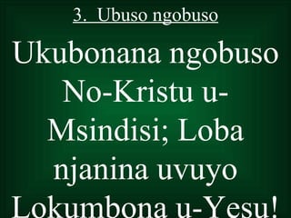 3. Ubuso ngobuso

Ukubonana ngobuso
   No-Kristu u-
  Msindisi; Loba
  njanina uvuyo
Lokumbona u-Yesu!
 