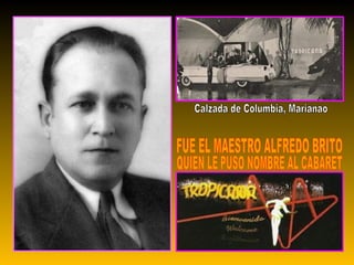 FUE EL MAESTRO ALFREDO BRITO QUIEN LE PUSO NOMBRE AL CABARET Calzada de Columbia, Marianao 