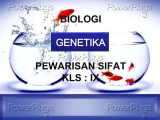 BIOLOGI



PEWARISAN SIFAT
    KLS : IX
 