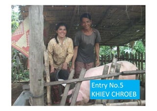 Entry No.5
KHIEV CHROEB
 