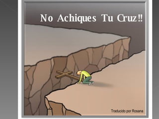 Traducido por Rosana No Achiques Tu Cruz!! 