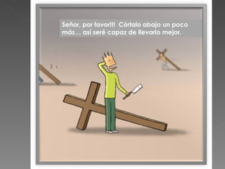 Señor, por favor!!!  Córtalo abajo un poco más… así seré capaz de llevarlo mejor. 