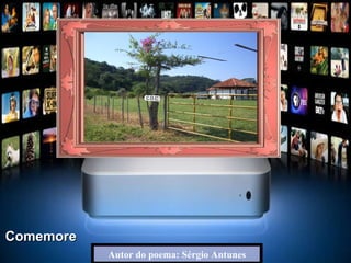 Autor do poema: Sérgio Antunes Comemore  2.008 