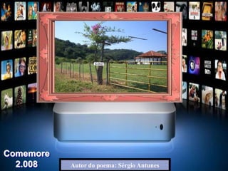Autor do poema: Sérgio Antunes
Comemore
2.008
 
