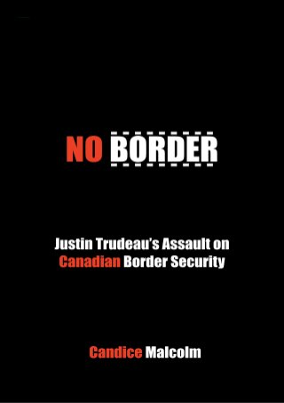 No Border: Justin Trudeauâ€™s Assault on Canadian Border Security
 