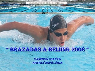 “  Brazadas a BEIJING 2008 “ Vanessa Loayza Nataly Sepúlveda 