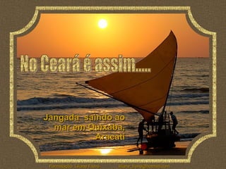 Jangada  saindo ao mar em Quixaba, Aracati No Ceará é assim..... 