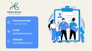 Phone Number
Email
Website
+1 323-908-3492
biz@hiddenbrains.com
www.hiddenbrains.com
 