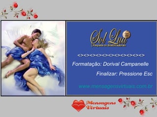 <><><><><><><><><><><> Formatação: Dorival Campanelle Finalizar: Pressione Esc www.mensagensvirtuais.com.br 