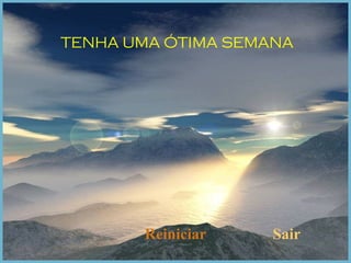 Reiniciar Sair TENHA UMA ÓTIMA SEMANA 