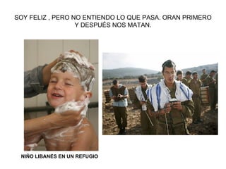 SOY FELIZ , PERO NO ENTIENDO LO QUE PASA. ORAN PRIMERO Y DESPUÉS NOS MATAN. NIÑO LIBANES EN UN REFUGIO 