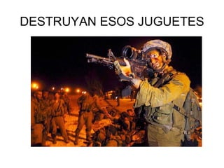 DESTRUYAN ESOS JUGUETES 