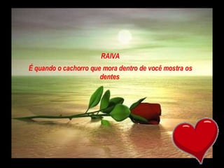 RAIVA É quando o cachorro que mora dentro de você mostra os dentes   