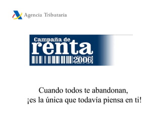Cuando todos te abandonan, ¡es la única que todavía piensa en ti!