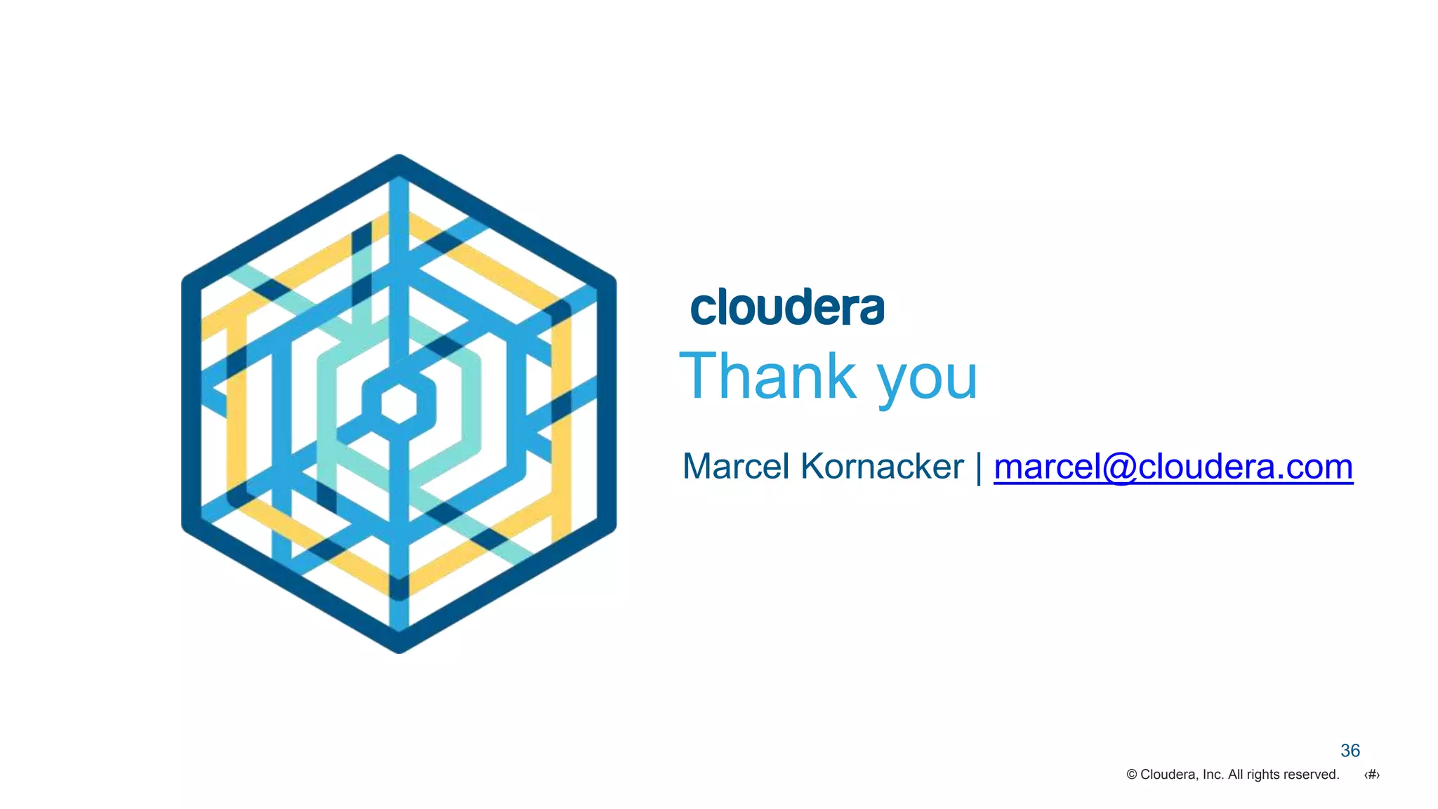 ‹#›© Cloudera, Inc. All rights reserved.
Thank you
Marcel Kornacker | marcel@cloudera.com
36
 