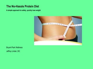 The No-Hassle Protein Diet A simple approach to safely, quickly lose weight Bryant Park Wellness Jeffrey Linder, DC 