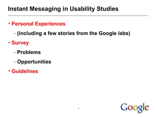 Instant Messaging in Usability Studies <ul><li>Personal Experiences </li></ul><ul><ul><ul><li>(including a few stories fro...
