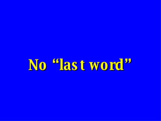 No “last word” 