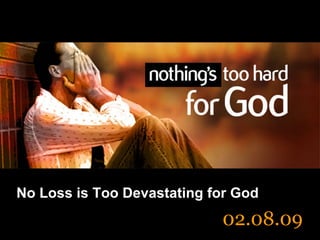 No Loss is Too Devastating for God 02.08.09 