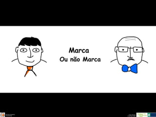 Marca   Ou não Marca 