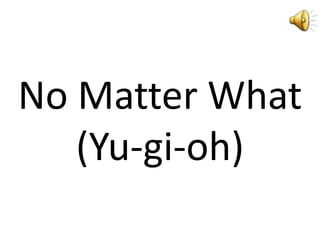 No Matter What (Yu-gi-oh) 