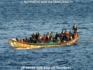 ¡¡¡ NO PUEDO SER EXTRANJERO !!! ¡Y verás que soy un hombre!  
