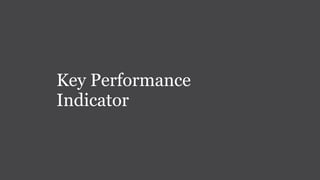 Key Performance
Indicator
 