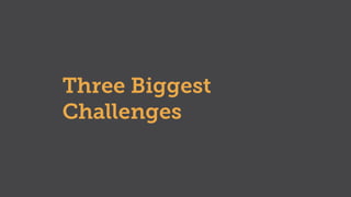 Three Biggest
Challenges
 